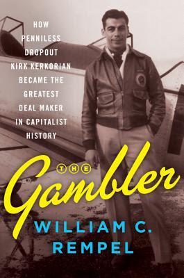 The Gambler: How Penniless Dropout Kirk Kerkorian Became the Greatest Deal Maker in Capitalist History EPUB