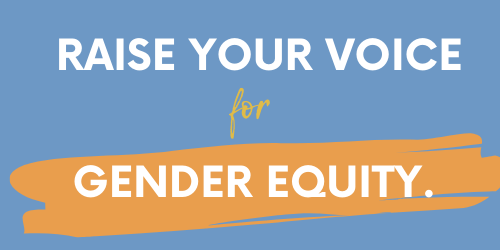 Image with text that says RAISE YOUR VOICE for GENDER EQUITY.