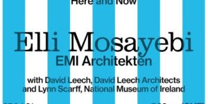 Online Talk | Swiss Architecture Lecture Series at UCD Featuring Elli Mosayebi, David Leech and Lynn Scarff (NMI)