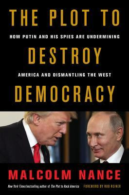 The Plot to Destroy Democracy: How Putin and His Spies Are Undermining America and Dismantling the West PDF