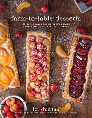 Farm-to-Table Desserts: 80 Seasonal, Organic Recipes Made from Your Local Farmers' Market PDF