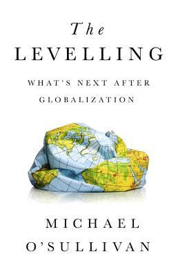 pdf download The Levelling: What's Next After Globalization