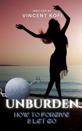 Unburden: How to Forgive and Let Go