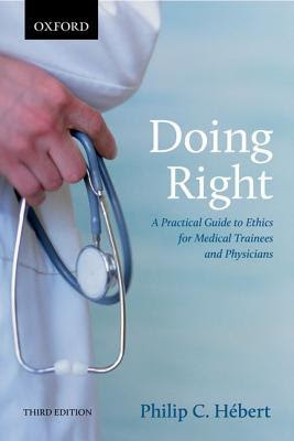 Doing Right: A Practical Guide to Ethics for Medical Trainees and Physicians PDF