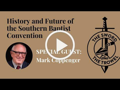TS&TT: Mark Coppenger | History and Future of the Southern Baptist Convention