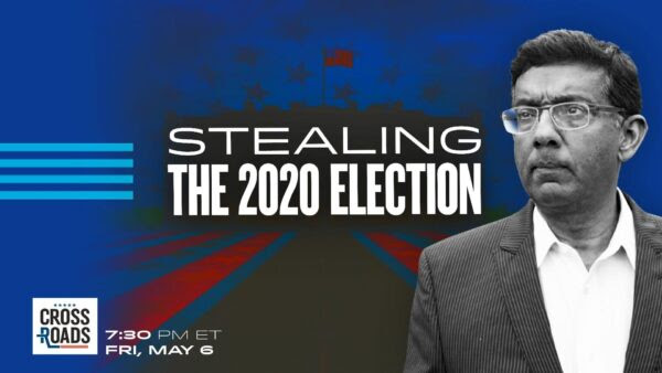 [PREMIERING 5/6 at 7:30PM ET] Dinesh D’Souza: Enough Fraud Was Committed to Steal 2020 Election