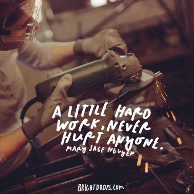 “A little hard work, never hurt anyone.” – Mary Sage Nguyen