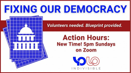 Text: Fixing our democracy. Volunteers needed. Blueprint provided. Action Hours: New time! 5pm on Sundays on Zoom. Images are of the Indivisible Yolo logo and of a stylized silhouette of the Capitol building in white on a blue blueprint paper style background.