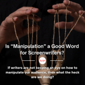 Is “Manipulation” a Good Word for Screenwriters?
