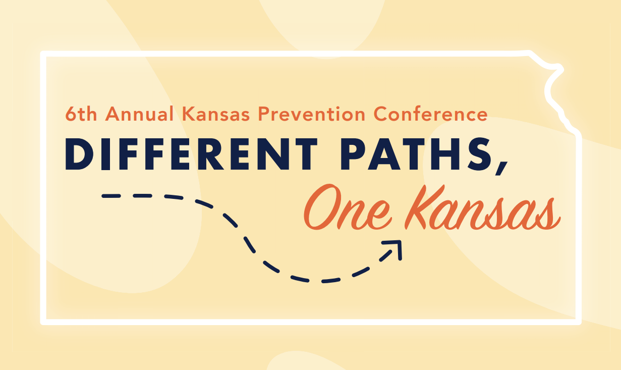 6th annual Kansas Prevention Conference: Different Paths, One Kansas. Graphic design with text inside the outline of kansas with a blue dotted line curving around to point to Kansas.