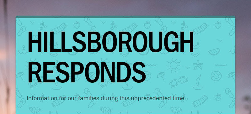 HILLSBOROUGH RESPONDS
Information for our families during this unprecedented time