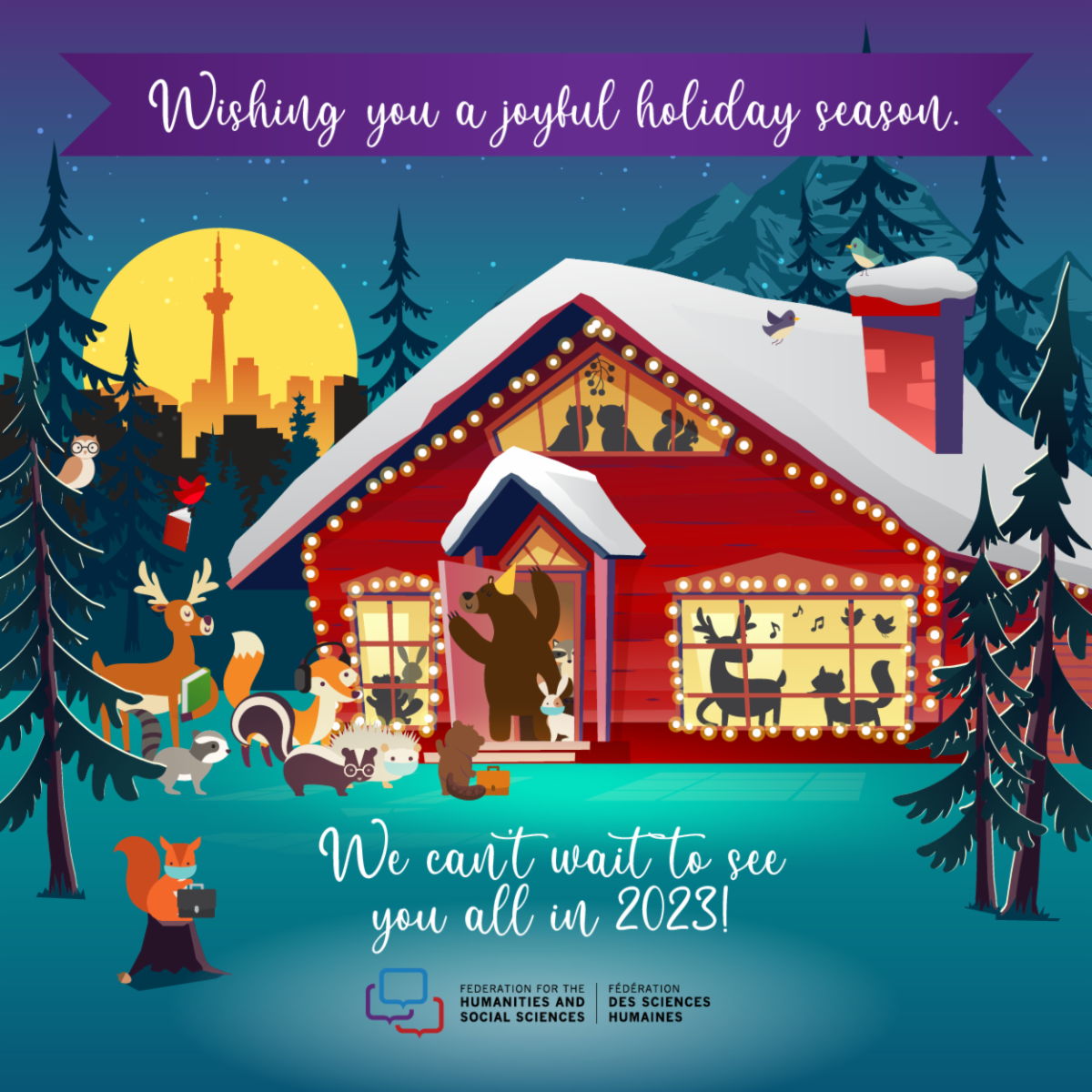 Wishing you a joyful holiday season, we can't wait to see you all in 2023! House party in the forest with animals inside others at the door welcoming guests. Some are wearing glasses, have suitcases and headphones on and a mask. CN tower in the back.