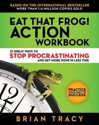 Eat That Frog! Action Workbook: 21 Great Ways to Stop Procrastinating and Get More Done in Less Time PDF