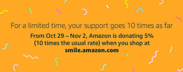 AmazonSmile is increasing the donation rate 10x from Oct 29 - Nov 2.