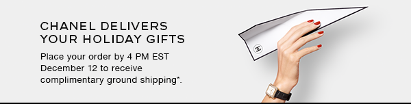 CHANEL delivers your holiday gifts. Place your order by 4 PM EST December 12 to receive complimentary ground shipping*.
