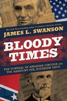 Bloody Times: The Funeral of Abraham Lincoln and the Manhunt for Jefferson Davis EPUB
