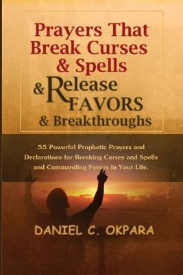 Prayers That Break Curses and Spells, and Release Favors and Breakthroughs: 55 Powerful Prophetic Prayers and Declarations for Breaking Curses and Spells and Commanding Favors in Your Life PDF
