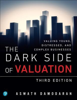 The Dark Side of Valuation: Valuing Young, Distressed, and Complex Businesses EPUB