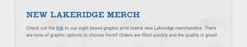 NEW LAKERIDGE MERCH
Check out the link to our sight based graphic print teams new Lakeridge...