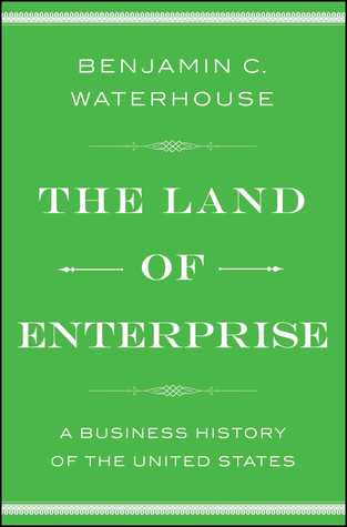 pdf download The Land of Enterprise: A Business History of the United States