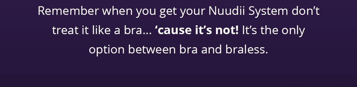 Reminder: Your Nuudii is not a bra