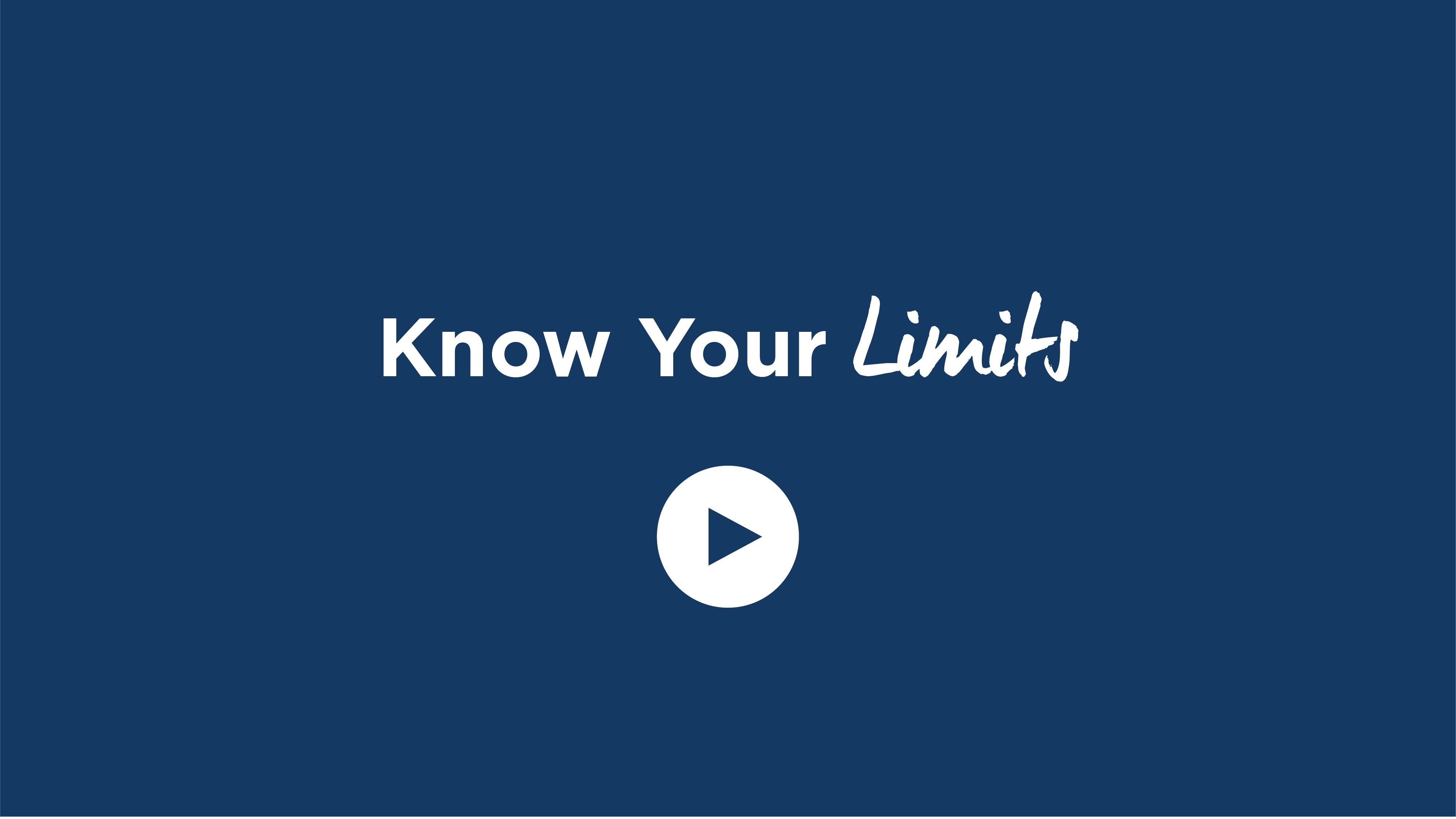 Know Your Limits - Click to Watch Video