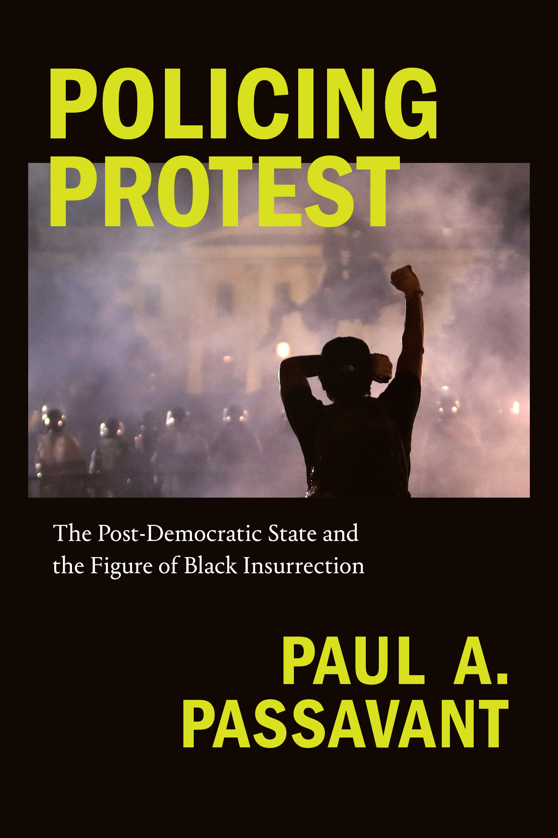 Policing Protest: The Post-Democratic State and the Figure of Black Insurrection PDF
