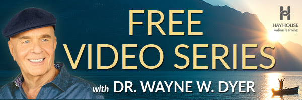 Free Video Series with Dr. Wayne W. Dyer