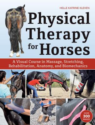 pdf download Physical Therapy for Horses: An Illustrated Guide to Anatomy, Biomechanics, Massage, Stretching, and Rehabilitation