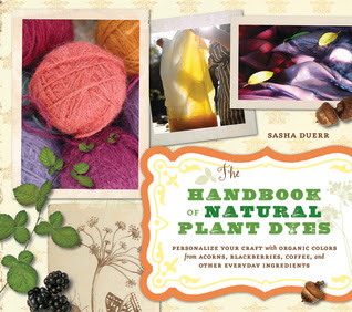 The Handbook of Natural Plant Dyes: Personalize Your Craft with Organic Colors from Acorns, Blackberries, Coffee, and Other Everyday Ingredients EPUB