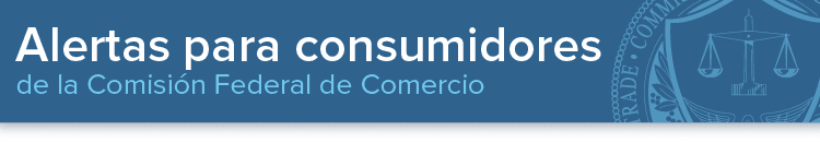 Alertas para consumidores de la Comisión Federal de Comercio