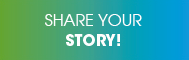 SHARE YOUR STORY!