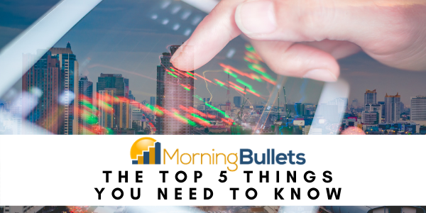 The top 5 things you need to know before the market opens