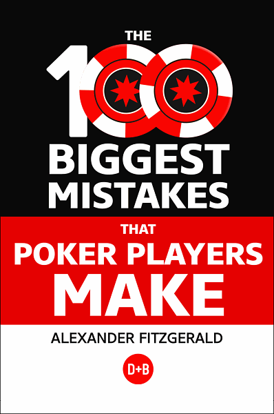 The 100 Biggest Mistakes that Poker Players Make