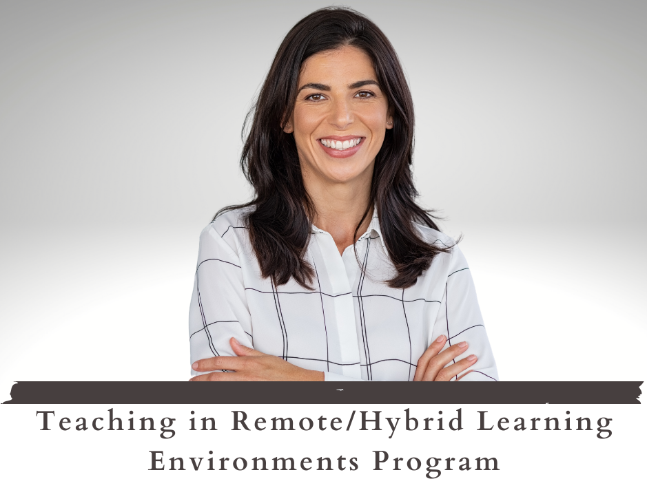 Teaching in Remote/Hybrid Learning Environments program 