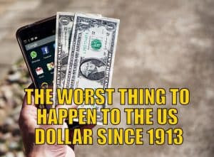 The Worst Thing to Happen to the U.S. Dollar Since 1913