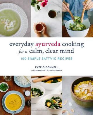 Everyday Ayurveda Cooking for a Calm, Clear Mind: 100 Simple Sattvic Recipes EPUB