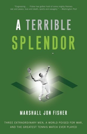 A Terrible Splendor: Three Extraordinary Men, a World Poised for War, and the Greatest Tennis Match Ever Played in Kindle/PDF/EPUB