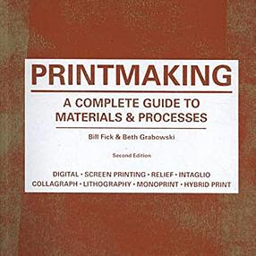 Printmaking: A Complete Guide to Materials &amp; Process (Printmaker&#39;s Bible, Process Shots, Techniques, Step-By-Step Illustrations)