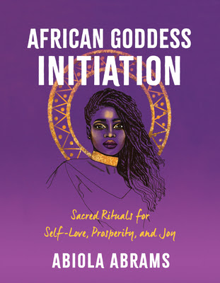African Goddess Initiation: Sacred Rituals for Self-Love, Prosperity, and Joy EPUB