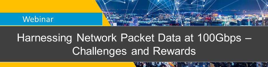 Webinar: Harnessing Network Packet Data at 100Gbps 