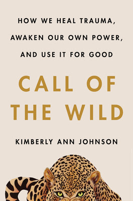 Call of the Wild: How We Heal Trauma, Awaken Our Own Power, and Use It For Good EPUB