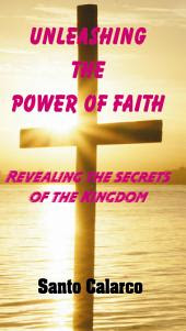 Unleashing the Power of Faith: Revealing the Secrets of the Kingdom
