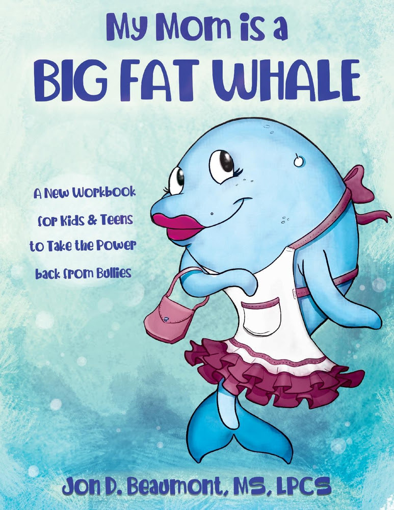 My Mom is a Big Fat Whale: A New Workbook for Kids & Teens to Take the Power Back from Bullies PDF