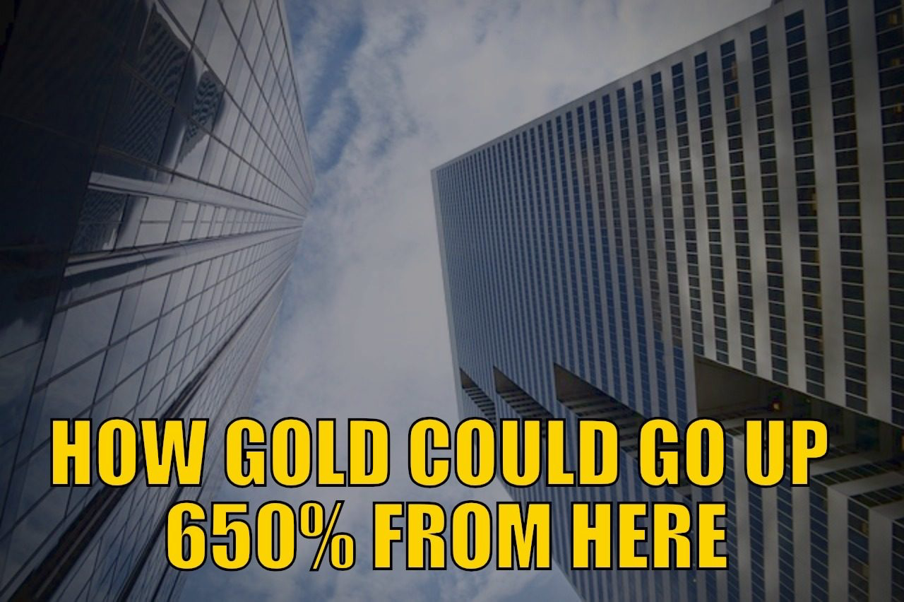 How Gold Could Go Up 650% from Here