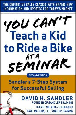 pdf download You Can't Teach a Kid to Ride a Bike at a Seminar: Sandler Training's 7-Step System for Successful Selling
