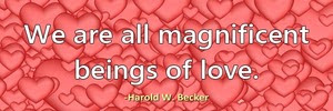 we-are-all-magnificent-beings-of-love-haroldwbecker 2