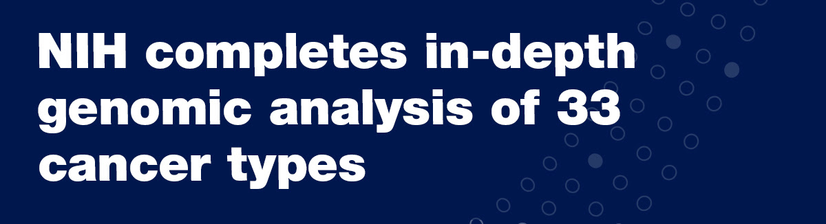 Image of Headline "NIH completes in-depth genomic analysis of 33 cancer types"