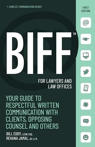 BIFF for Lawyers and Law Offices: Your Guide to Respectful Written Communication with Clients, Opposing Counsel and Others (Conflict Communication, 5)