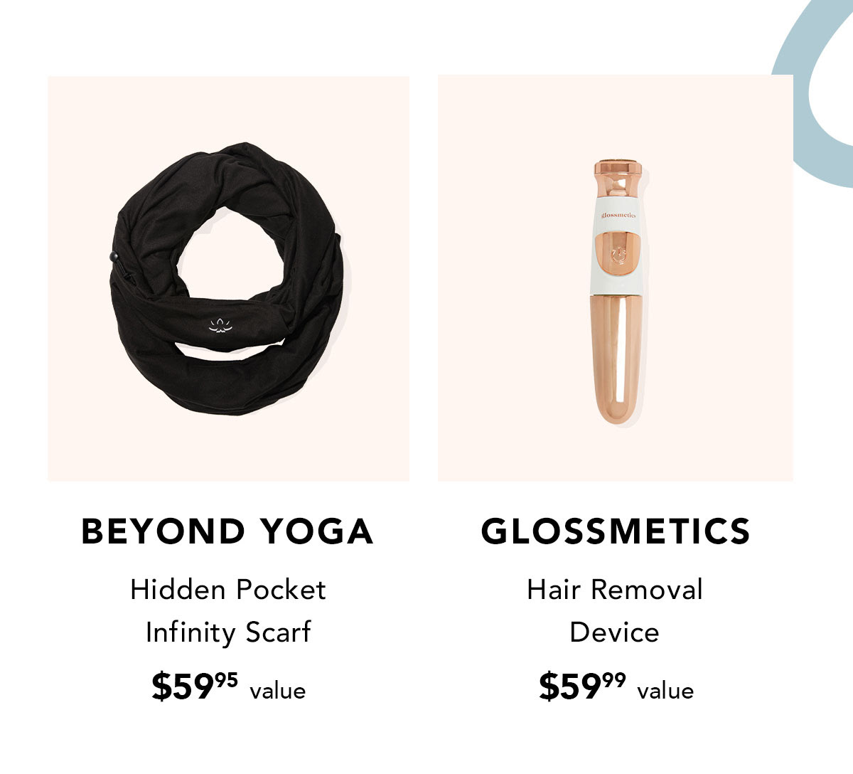 Beyond Yoga Hidden Pocket Infinity Scarf $59.95 value | Glossmetics Hair Removal Device $59.99 value